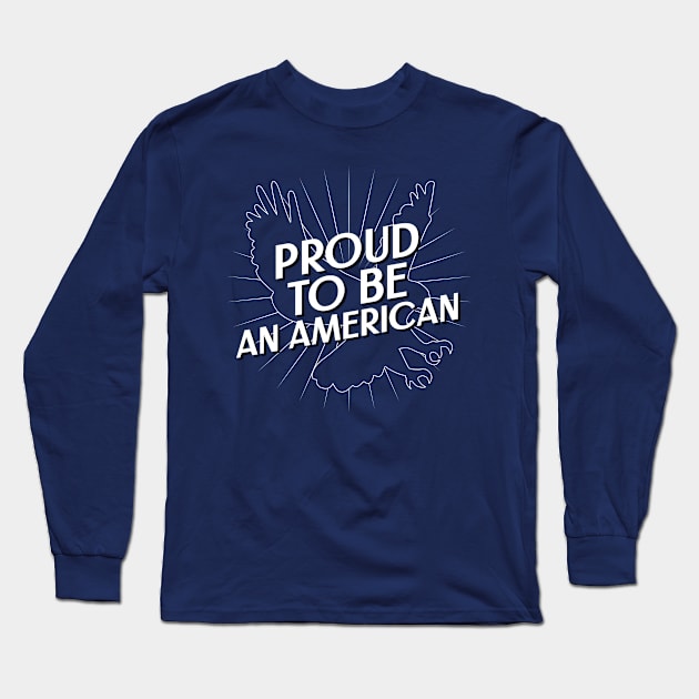 Proud to be an American Fourth of July Long Sleeve T-Shirt by TeesByOlivia